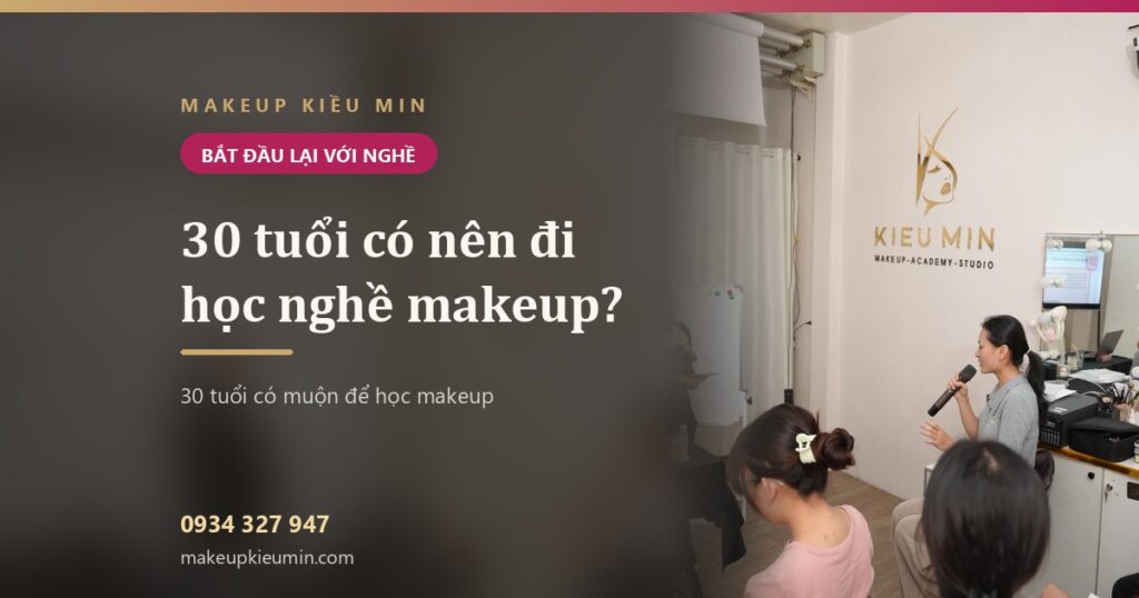 30 tuổi có nên đi học nghề makeup? Chuyện bắt đầu lại khi đã đi làm vài năm