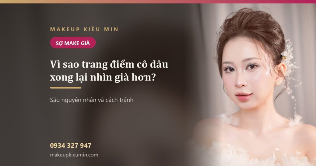 Vì sao trang điểm cô dâu nhìn già hơn tuổi thật