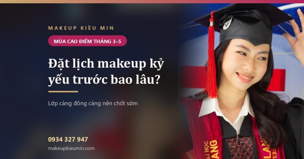 Đặt lịch makeup kỷ yếu trước bao lâu — Makeup Kiều Min