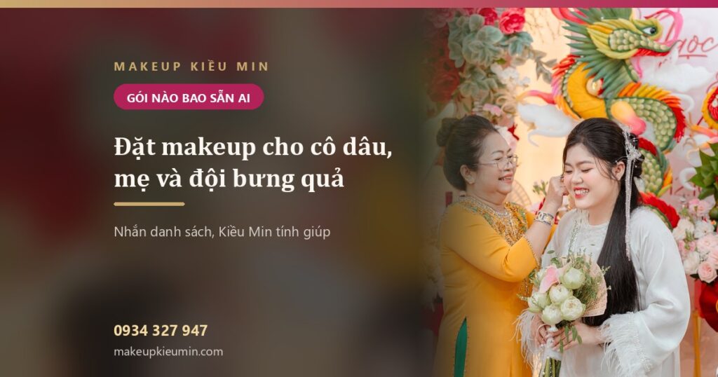 Đặt makeup cho cô dâu, mẹ và đội bưng quả — Makeup Kiều Min