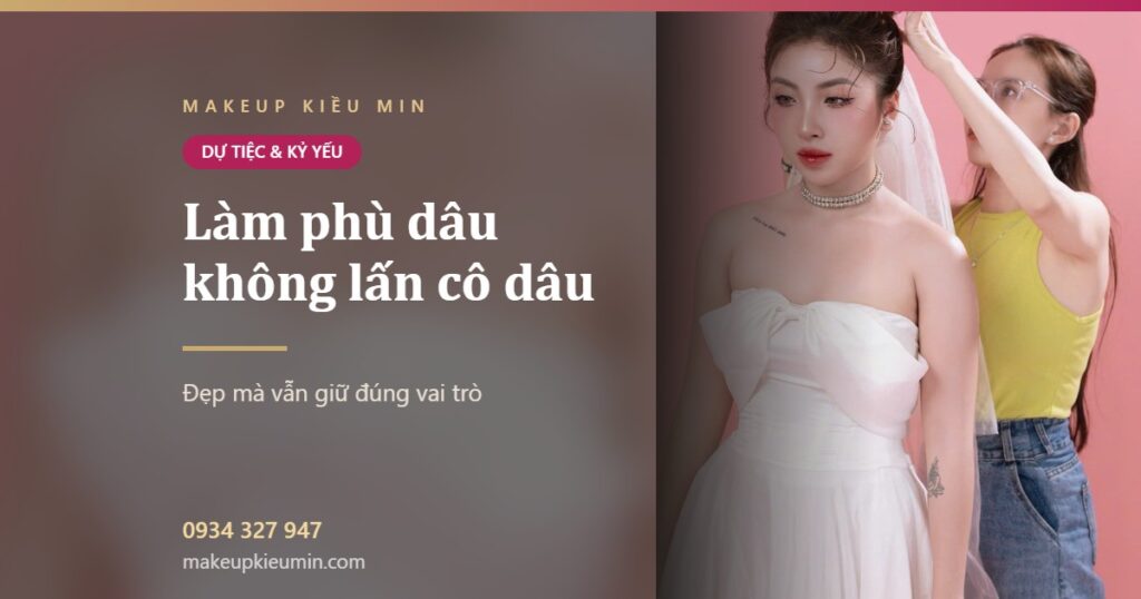 Ảnh bài viết làm phù dâu không lấn cô dâu của Makeup Kiều Min