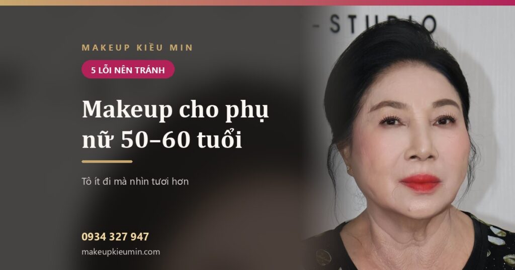 Makeup cho phụ nữ 50–60 tuổi — Makeup Kiều Min