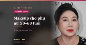 Makeup cho phụ nữ 50–60 tuổi — Makeup Kiều Min