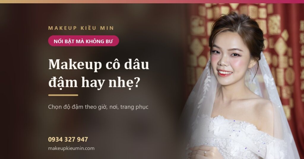 Makeup cô dâu đậm hay nhẹ