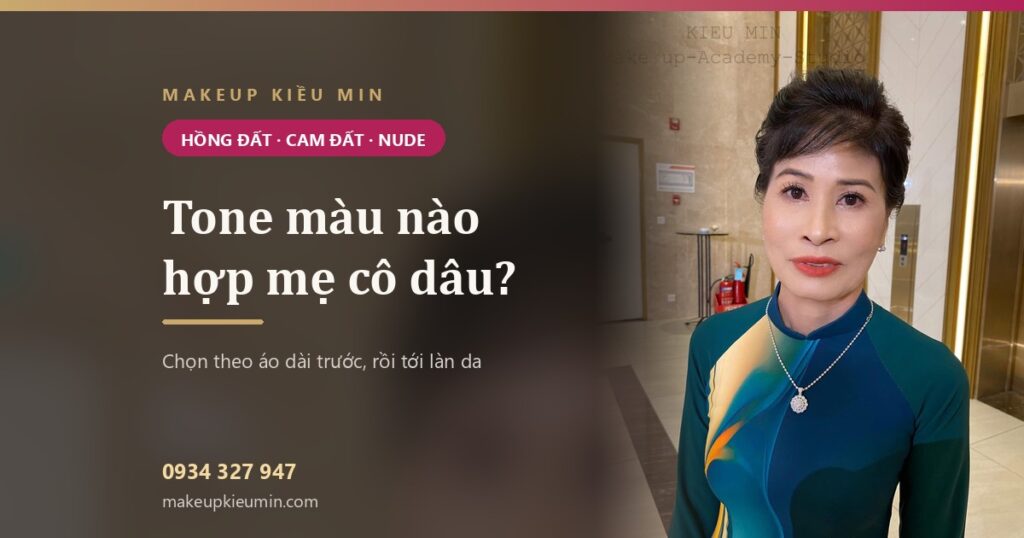 Tone màu nào hợp mẹ cô dâu — Makeup Kiều Min