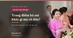 Trang điểm bà sui khác gì trang điểm mẹ cô dâu — Makeup Kiều Min