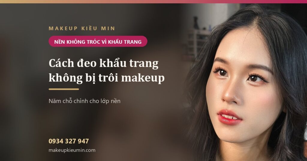 Cách đeo khẩu trang không bị trôi makeup — 5 chỗ chỉnh để nền không dính