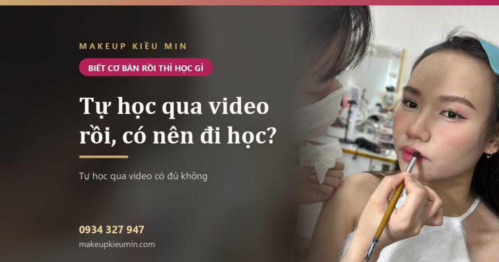 Tự học makeup qua video rồi, có nên đi học makeup cá nhân không?