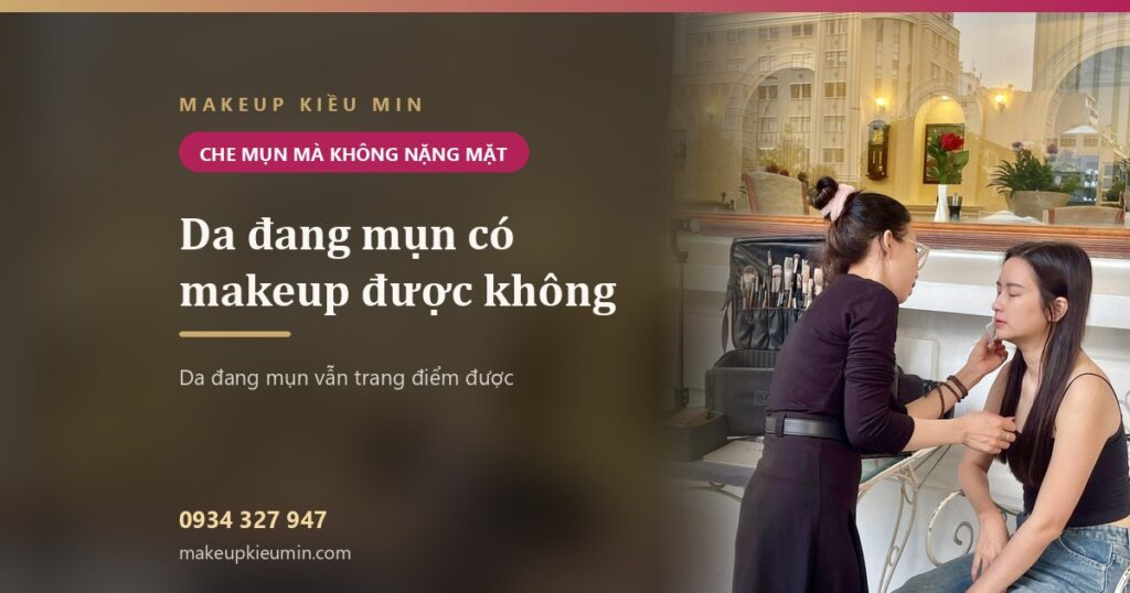 Da đang mụn makeup được không? Che mụn đỏ mà không làm mặt nặng thêm