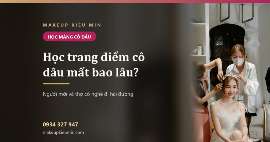 Học trang điểm cô dâu mất bao lâu? Người mới và thợ đã có nghề đi hai đường khác nhau