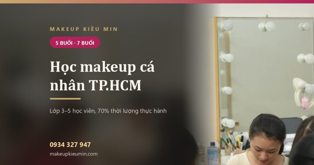 Học makeup cá nhân TP.HCM — nên chọn khóa nào, học phí bao nhiêu, học gì mỗi buổi