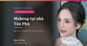 Makeup tại nhà Tân Phú — đãi tiệc ở trung tâm, nên make ở nhà rồi đi hay make tại chỗ
