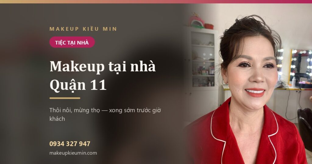 Makeup tại nhà quận 11: thợ tới tận nhà, xong sớm trước giờ khách tới