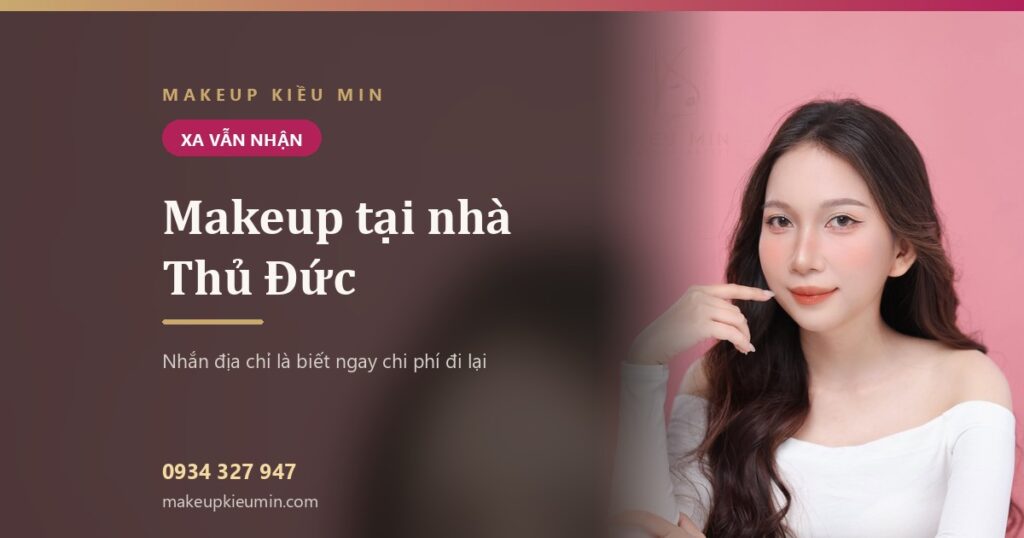 Makeup tại nhà Thủ Đức: xa vậy có nhận không, chi phí thế nào?