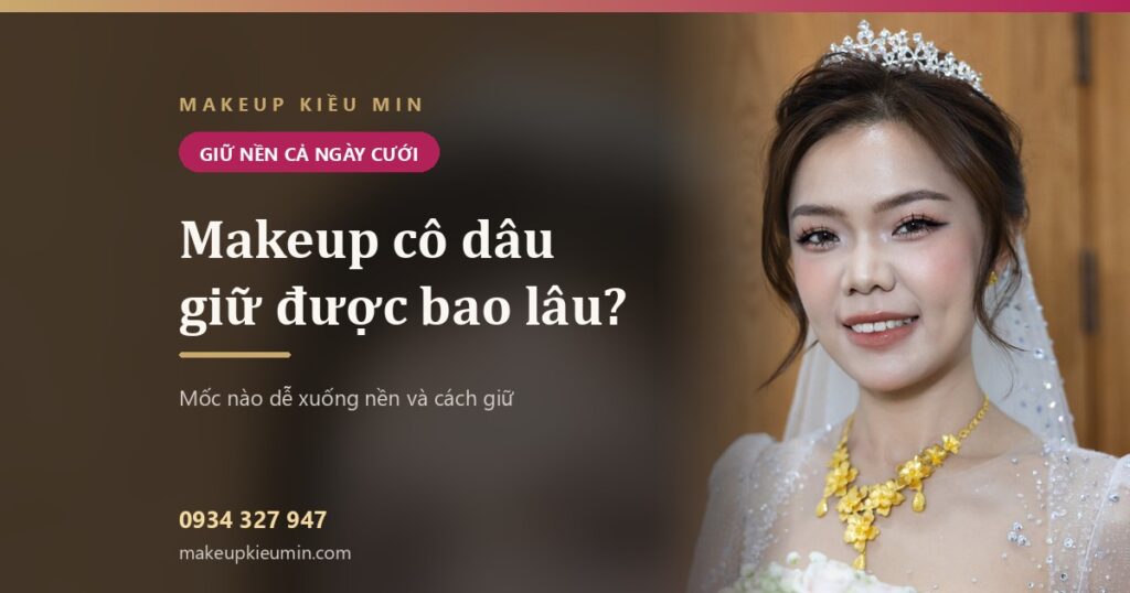 Makeup cô dâu giữ được bao lâu? Mốc giờ nào trong ngày cưới dễ xuống nền nhất
