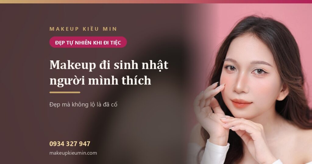 Makeup đi sinh nhật người mình thích — đẹp mà không lộ là đã cố