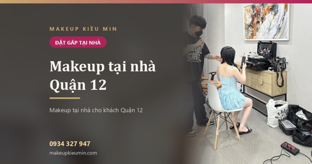 Makeup tại nhà Quận 12 — nhắn hôm trước, chiều hôm sau thợ tới kịp không