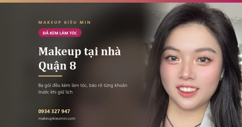 Makeup tại nhà Quận 8 — từ 400.000đ đã kèm làm tóc, biết trước từng khoản