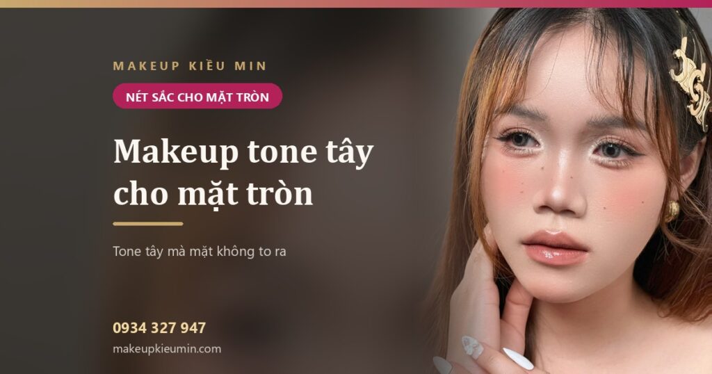 Makeup tone tây cho mặt tròn — giữ nét sắc mà không làm mặt to ra
