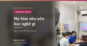 Mẹ bỉm sữa nên học nghề gì? Nghĩ kỹ trước khi chọn makeup