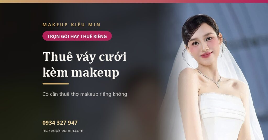 Banner: Thuê váy cưới và trang điểm cô dâu trọn gói: có cần thuê makeup riêng không?
