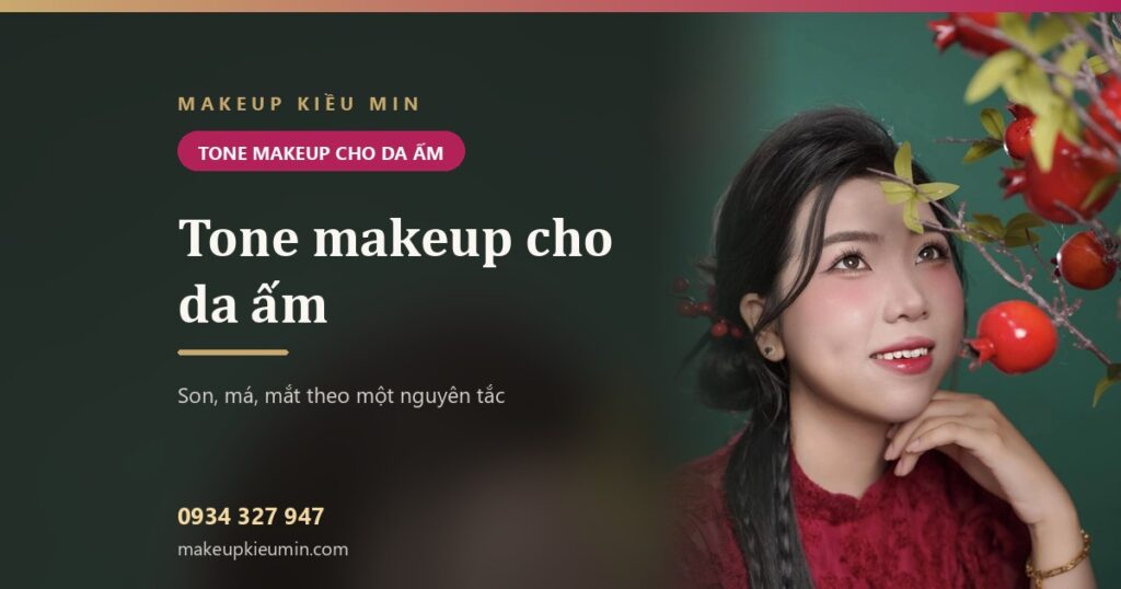 Tone makeup cho da ấm — son, má, mắt chọn theo một nguyên tắc