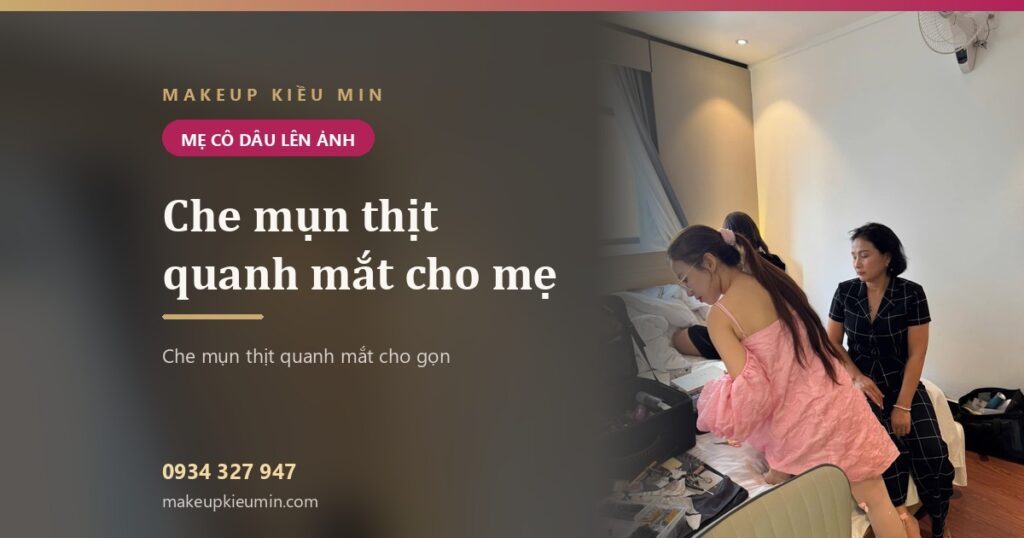 Trang điểm che mụn thịt quanh mắt cho mẹ cô dâu — lên ảnh không lộ