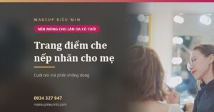 Trang điểm che nếp nhăn cho mẹ cô dâu: nền mỏng, cười nói ít đọng phấn