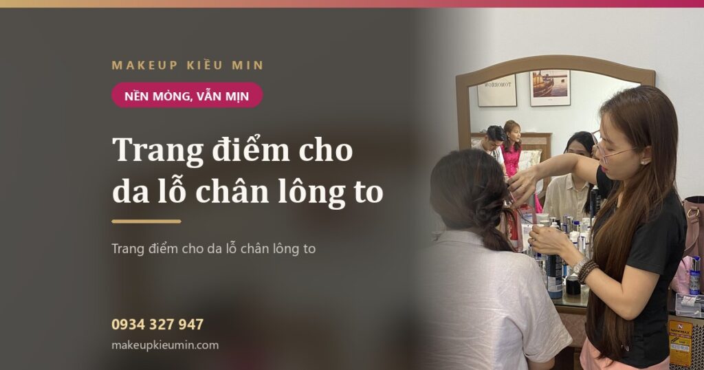 Trang điểm cho da lỗ chân lông to — nền mỏng mà vẫn mịn