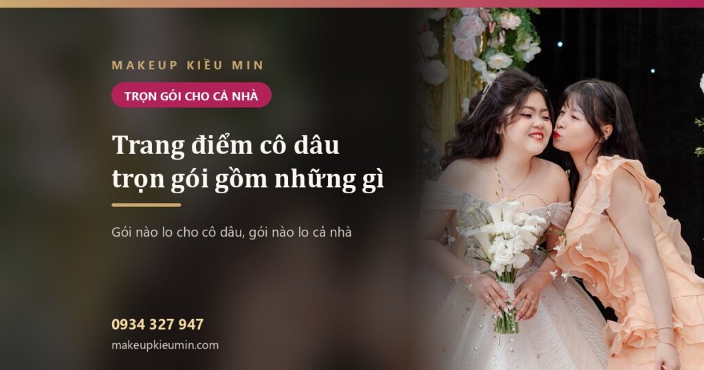Trang điểm cô dâu trọn gói gồm những gì — khi nào nên chọn gói cho cả nhà