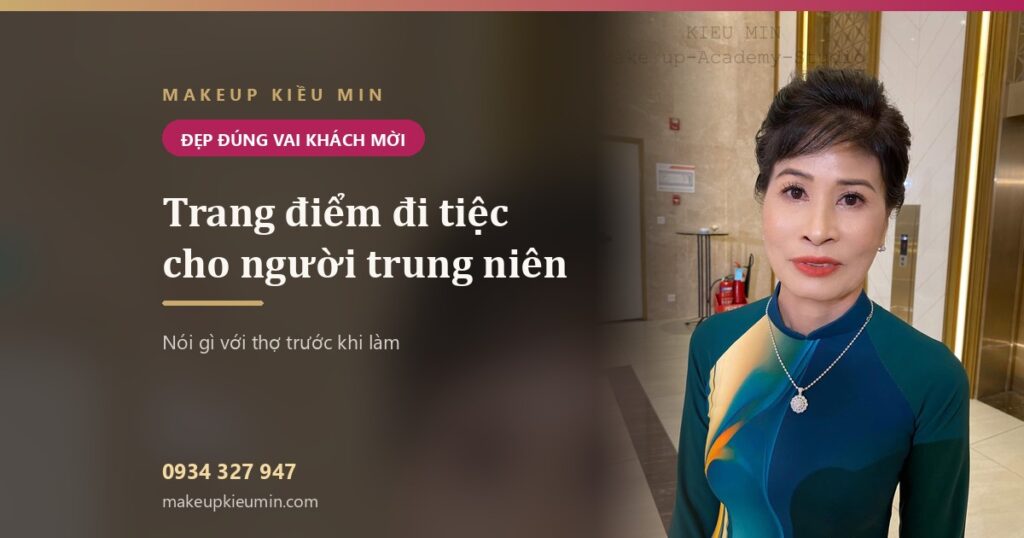 Trang điểm đi tiệc cho người trung niên: nói gì với thợ để đẹp đúng vai khách mời