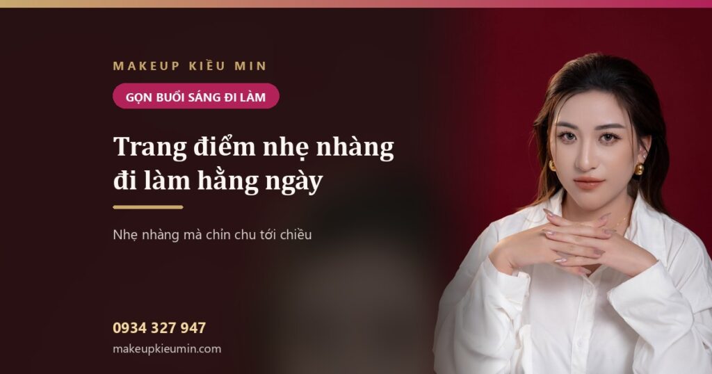 Trang điểm nhẹ nhàng đi làm hằng ngày — gọn buổi sáng, chỉn chu tới chiều