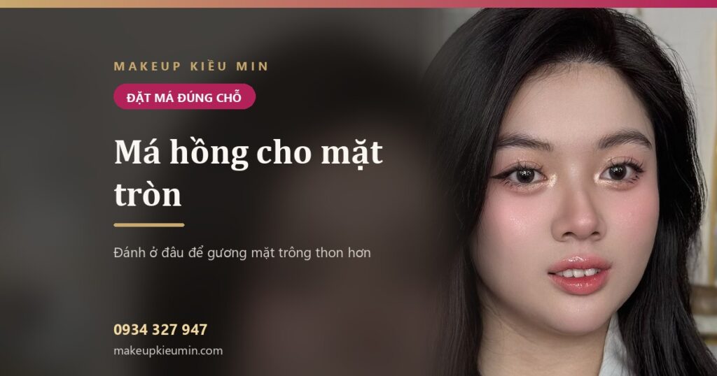 Cách đánh má hồng cho mặt tròn — banner bài viết của Makeup Kiều Min