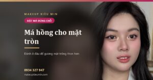Cách đánh má hồng cho mặt tròn — banner bài viết của Makeup Kiều Min