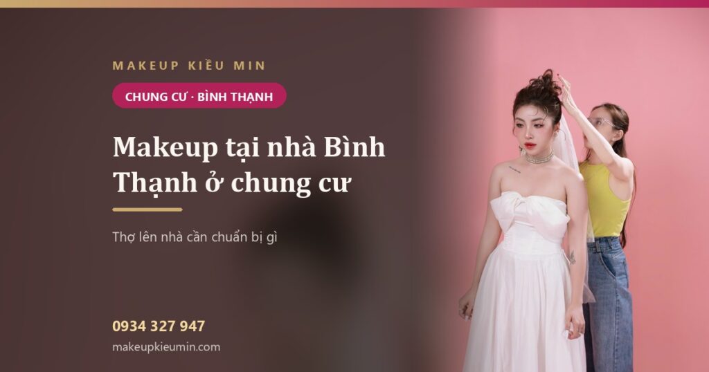 Makeup tại nhà Bình Thạnh ở chung cư: thợ lên nhà cần chuẩn bị gì