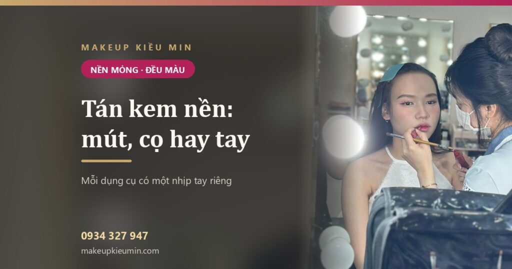 Cách tán kem nền bằng mút, cọ hay tay: người mới nên chọn cái nào